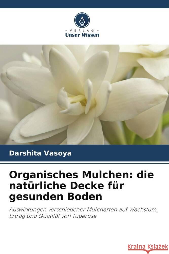 Organisches Mulchen: die nat?rliche Decke f?r gesunden Boden Darshita Vasoya 9786208093310 Verlag Unser Wissen - książka
