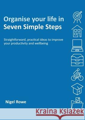 Organise your life in Seven Simple Steps Nigel Rowe, Adam Rowe 9781782228660 Paragon Publishing - książka