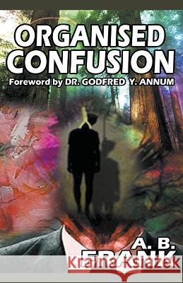 Organised Confusion A B Frank   9798215623053 Frank Agyenim-Boateng - książka