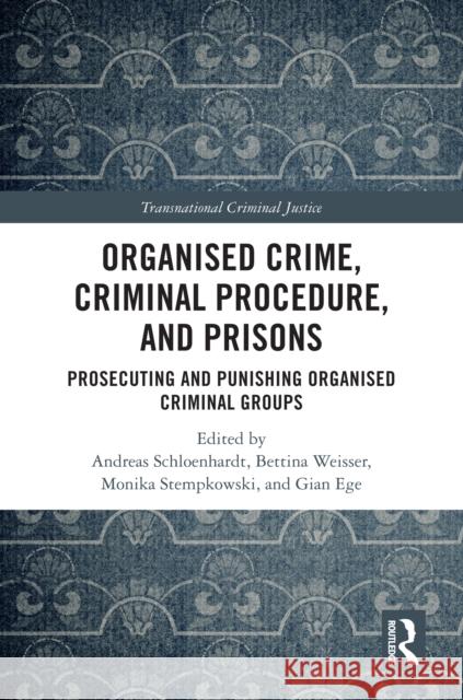 Organised Crime, Criminal Procedure, and Prisons: Prosecuting and Punishing Organised Criminal Groups Andreas Schloenhardt Bettina Wei?er Monika Stempkowski 9781032852102 Routledge - książka