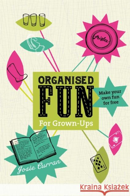 Organised Fun for Grown-Ups : Make your own fun for free Curran, Josie 9781447262725  - książka