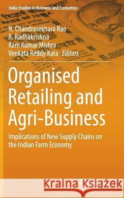 Organised Retailing and Agri-Business: Implications of New Supply Chains on the Indian Farm Economy Rao, N. Chandrasekhara 9788132224754 Springer - książka