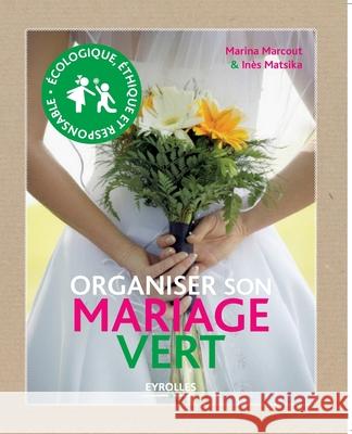 Organiser son mariage vert Marina Marcout, Inès Matsika 9782212545654 Eyrolles Group - książka