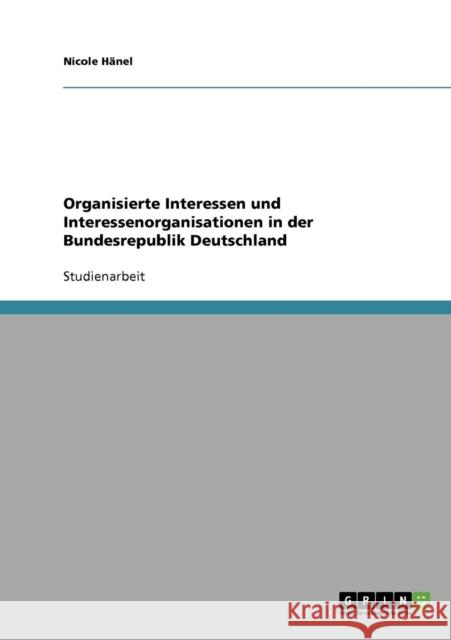 Organisierte Interessen und Interessenorganisationen in der Bundesrepublik Deutschland Nicole Hanel 9783638639903 Grin Verlag - książka
