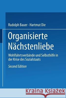 Organisierte Nächstenliebe: Wohlfahrtsverbände Und Selbsthilfe in Der Krise Des Sozialstaats Bauer, Rudolph 9783531117027 Vs Verlag Fur Sozialwissenschaften - książka