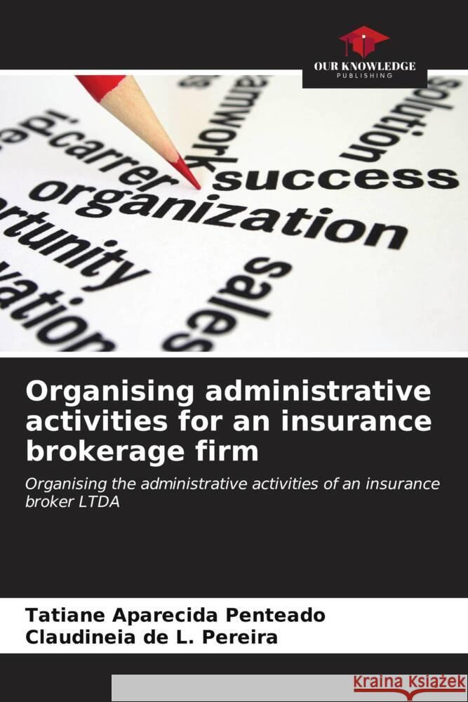 Organising administrative activities for an insurance brokerage firm Penteado, Tatiane Aparecida, de L. Pereira, CLAUDINEIA 9786206589471 Our Knowledge Publishing - książka