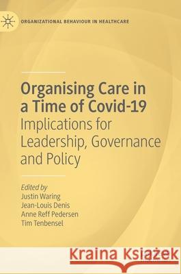 Organising Care in a Time of Covid-19: Implications for Leadership, Governance and Policy Justin Waring Jean-Louis Denis Anne Ref 9783030826956 Palgrave MacMillan - książka