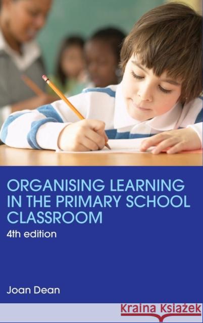 Organising Learning in the Primary School Classroom Joan Dean   9781138137325 Taylor and Francis - książka