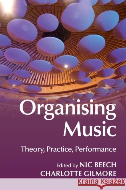 Organising Music: Theory, Practice, Performance Beech, Nic 9781107421677 Cambridge University Press - książka