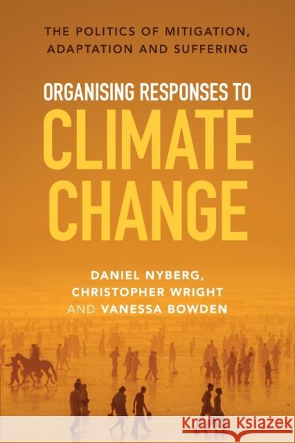 Organising Responses to Climate Change: The Politics of Mitigation, Adaptation and Suffering Nyberg, Daniel 9781009266932 Cambridge University Press - książka