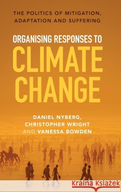 Organising Responses to Climate Change: The Politics of Mitigation, Adaptation and Suffering Nyberg, Daniel 9781009266949 Cambridge University Press - książka