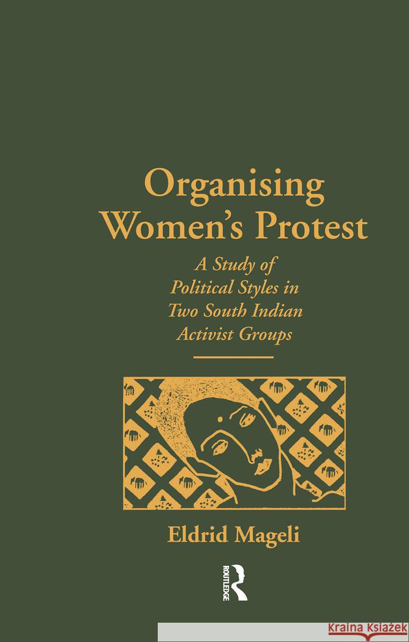 Organising Women's Protest: A Study of Political Styles in Two South Indian Activist Groups Mageli, Eldrid 9780700704316 Taylor & Francis - książka