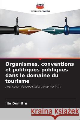 Organismes, conventions et politiques publiques dans le domaine du tourisme Ilie Dumitru   9786206013181 Editions Notre Savoir - książka