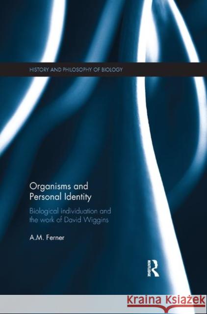 Organisms and Personal Identity: Individuation and the Work of David Wiggins A. M. Ferner 9780367358617 Routledge - książka