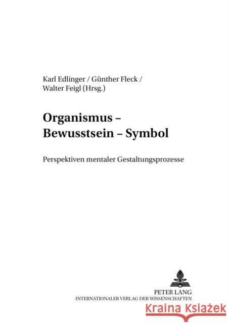 Organismus - Bewusstsein - Symbol: Perspektiven Mentaler Gestaltungsprozesse Edlinger, Karl 9783631376621 Peter Lang Gmbh, Internationaler Verlag Der W - książka
