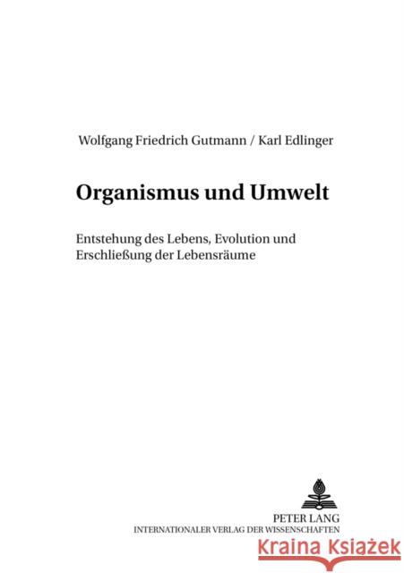 Organismus Und Umwelt: Entstehung Des Lebens, Evolution Und Erschließung Der Lebensraeume Edlinger, Karl 9783631365038 Peter Lang Gmbh, Internationaler Verlag Der W - książka