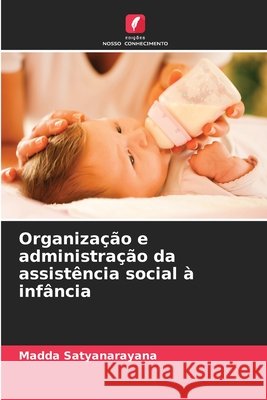 Organiza??o e administra??o da assist?ncia social ? inf?ncia Madda Satyanarayana 9786207550272 Edicoes Nosso Conhecimento - książka