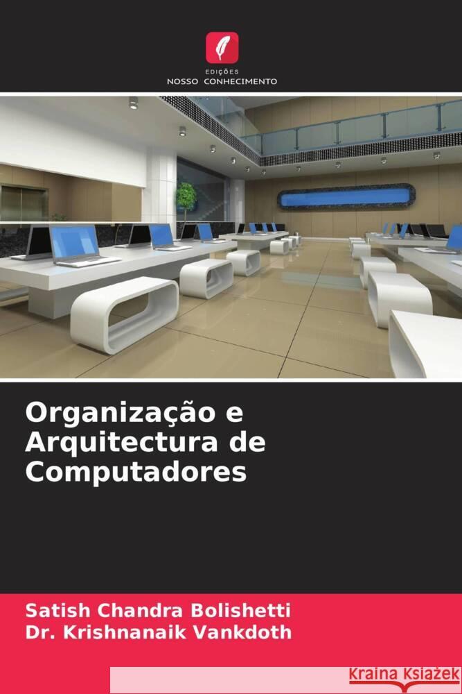 Organizacao e Arquitectura de Computadores Satish Chandra Bolishetti Dr Krishnanaik Vankdoth  9786205995020 Edicoes Nosso Conhecimento - książka