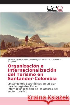 Organización e Internacionalización del Turismo en Santander-Colombia Ardila Morales, Jonathan 9786202154864 Editorial Académica Española - książka