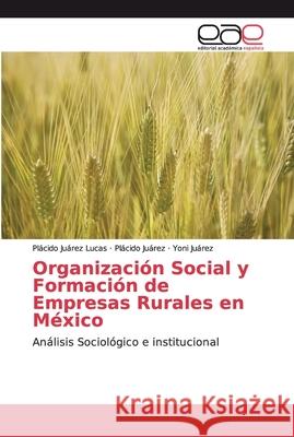 Organización Social y Formación de Empresas Rurales en México Juárez Lucas, Plácido 9786200346681 Editorial Académica Española - książka