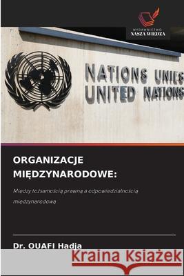ORGANIZACJE MI DZYNARODOWE: Hadja, Dr. OUAFI 9786208800307 Wydawnictwo Nasza Wiedza - książka