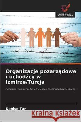 Organizacje pozarzadowe i uchodzcy w Izmirze/Turcja Tan, Denise 9786209003295 Wydawnictwo Nasza Wiedza - książka