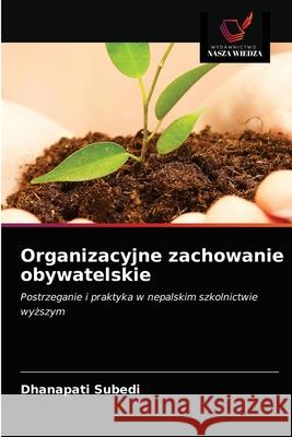 Organizacyjne zachowanie obywatelskie Dhanapati Subedi 9786203164077 Wydawnictwo Nasza Wiedza - książka