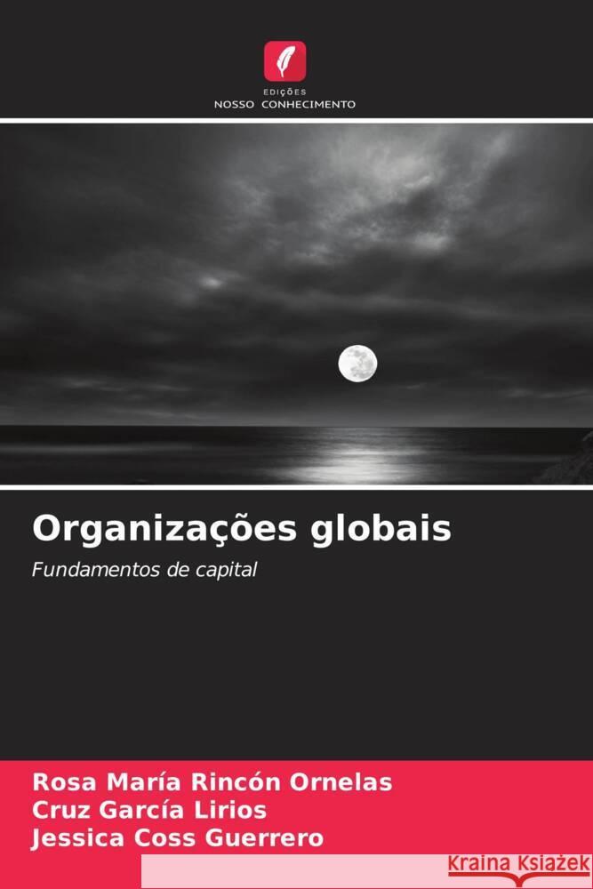 Organizações globais Rincón Ornelas, Rosa María, García Lirios, Cruz, Coss Guerrero, Jessica 9786207131341 Edições Nosso Conhecimento - książka