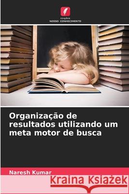 Organização de resultados utilizando um meta motor de busca Kumar, Naresh 9786202488792 Edições Nosso Conhecimento - książka