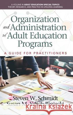 Organization and Administration of Adult Education Programs: A Guide for Practitioners(HC) Schmidt, Steven W. 9781681236360 Eurospan (JL) - książka