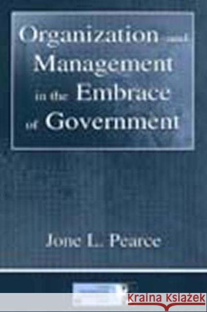 Organization and Management in the Embrace of Government Jone L. Pearce 9780805837698 Lawrence Erlbaum Associates - książka