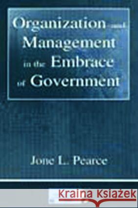 Organization and Management in the Embrace of Government Jone Pearce Jone Pearce Jone Pearce 9780805841015 Taylor & Francis - książka