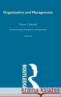 Organization and Management : Selected Papers Chester I. Barnard Kenneth Thompson 9780415279895 Routledge - książka