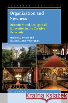 Organization and Newness: Discourses and Ecologies of Innovation in the Creative University Michael A. Peters, Susanne Maria Weber 9789004394810 Brill - książka