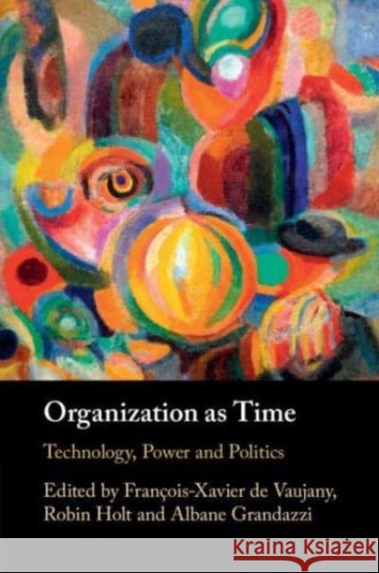 Organization as Time: Technology, Power and Politics  9781009297264 Cambridge University Press - książka