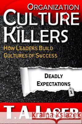 Organization Culture Killers, Deadly Expectations 1: How Leaders Build Cultures of Success Tabitha Anne Laser Brown Greg Theodore Richele 9781732829909 Tal Publishing - książka