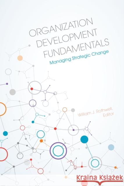 Organization Development Fundamentals: Managing Strategic Change William J. Rothwell Cho Hyun Park Cavil S. Anderson 9781562869113 Association for Talent Development - książka