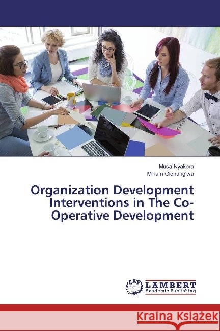 Organization Development Interventions in The Co-Operative Development Nyakora, Musa 9783330322967 LAP Lambert Academic Publishing - książka