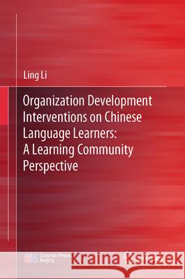 Organization Development Interventions on Chinese Language Learners: A Learning Community Perspective Ling Li 9789819985609 Springer - książka