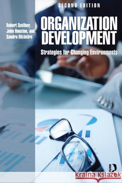 Organization Development: Strategies for Changing Environments Robert Smither John Houston Sandra McIntire 9781138841642 Taylor and Francis - książka