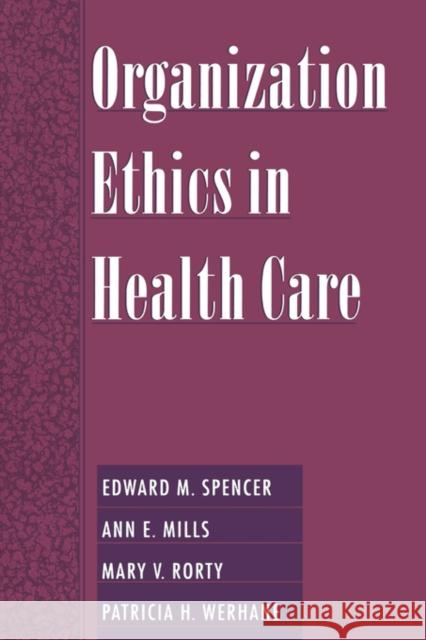 Organization Ethics in Health Care Edward M. Spencer Ann E. Mills Mary Rorty 9780195129809 Oxford University Press, USA - książka