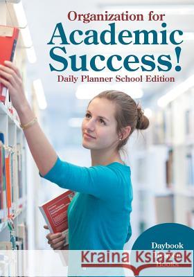 Organization for Academic Success! Daily Planner School Edition Daybook Heaven Books 9781683232490 Daybook Heaven Books - książka