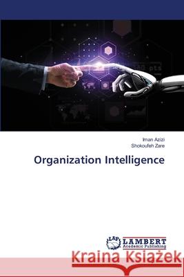 Organization Intelligence Iman Azizi Shokoufeh Zare 9786203306736 LAP Lambert Academic Publishing - książka