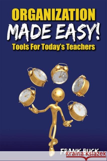 Organization Made Easy!: Tools for Today's Teachers Buck, Frank 9781596671447 Eye on Education, - książka