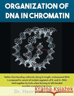 Organization of DNA in Chromatin Dr Henry M Sobell   9798886151121 Inks and Bindings, LLC - książka
