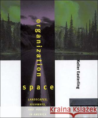 Organization Space: Landscapes, Highways, and Houses in America Easterling, Keller 9780262550406 MIT Press - książka
