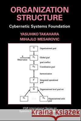 Organization Structure: Cybernetic Systems Foundation Yasuhiko Takahara Mihajlo Mesarovic 9781461379447 Springer - książka