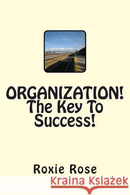 ORGANIZATION! The Key To Success! Rose, Roxie 9781489581860 Createspace - książka