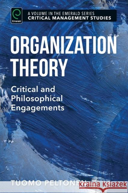 Organization Theory: Critical and Philosophical Engagements Tuomo Peltonen (University of Turku, Finland) 9781785609466 Emerald Publishing Limited - książka