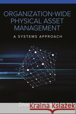 Organization-Wide Physical Asset Management: A Systems Approach Dharmen Dhaliah 9780831136529 Industrial Press - książka